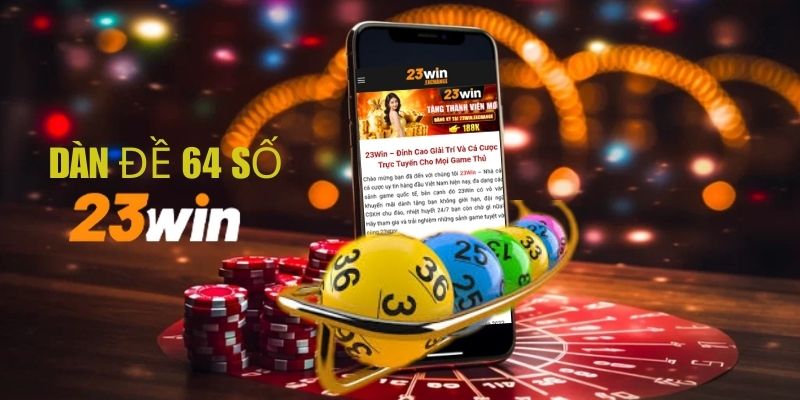 Dàn đề 64 số rất được săn đón tại 23Win