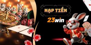 đại diện nạp tiền 23win